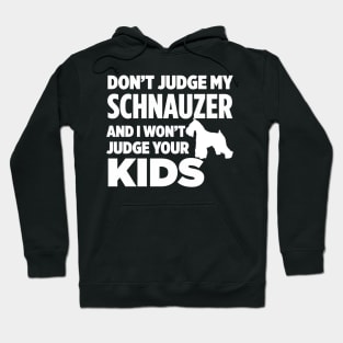 Don’t Judge My Schnauzer & I Won’t Judge Your Kids Hoodie